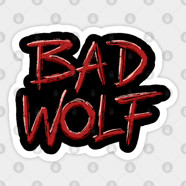 Bad Wolf Bad Wolf Sticker TeePublic